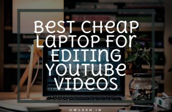 13 Best Cheap Laptop For Editing YouTube Videos 2024 – Top Budget-Friendly Picks