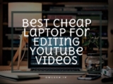13 Best Cheap Laptop For Editing YouTube Videos 2024 – Top Budget-Friendly Picks