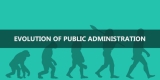 Discuss the critical stages of the evolution of public administration.